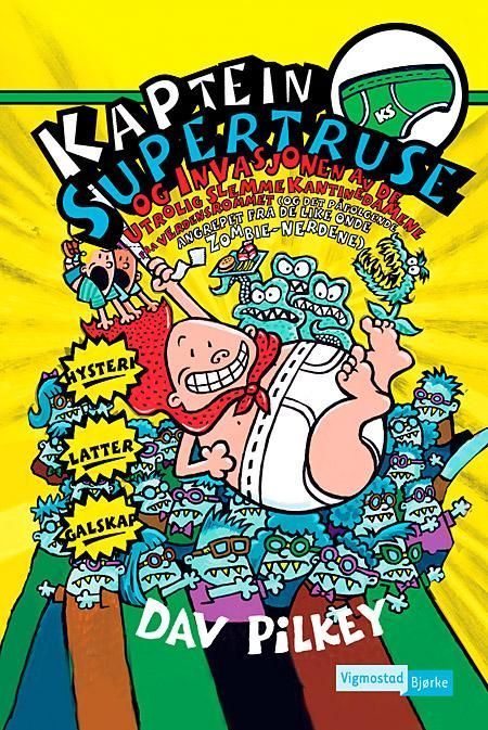 Captain Underpants and the invasion of the incredibly naughty cafeteria ladies from outer space (and the subsequent assault of the equally evil lunchroom zombie nerds)