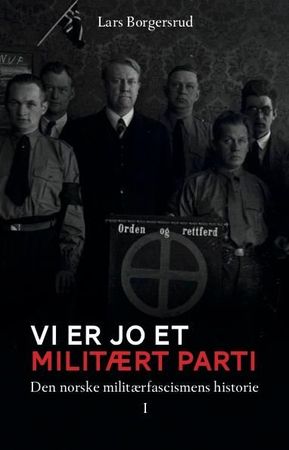 Den norske militærfascismens historie 1930-1945. Bind 1. Vi er jo et militært parti