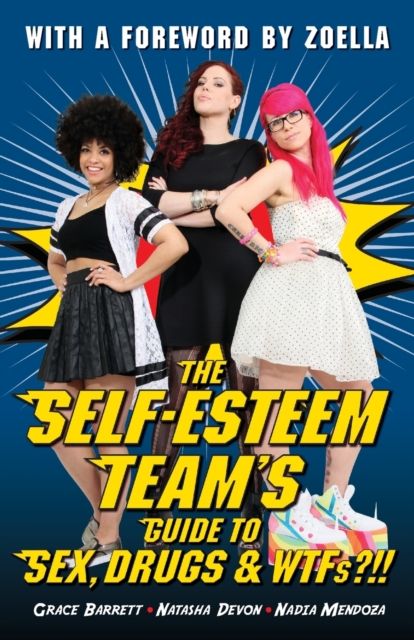 The Self-Esteem Team's guide to sex, drugs & WTFs?!!