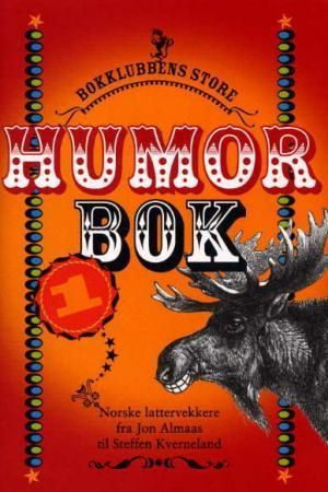 Bokklubbens store humorbok. I. Fra Jon Almaas til Steffen Kverneland