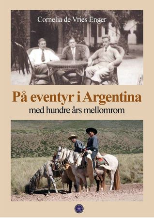 På eventyr i Argentina : med 100 års mellomrom
