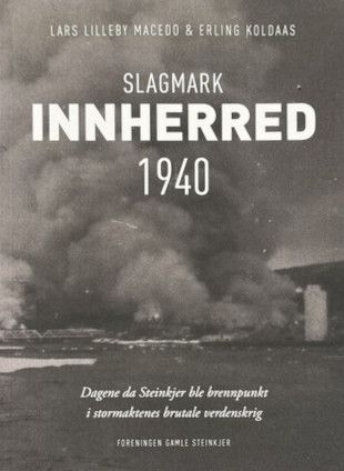 Slagmark Innherred 1940 : dagene da Steinkjer ble brennpunkt i stormaktenes brutale verdenskrig