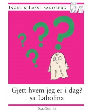Gissa vem jag är i dag? sa Labolina