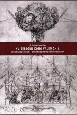 Kvitebjørn kong Valemon. 1. Gerhard August Schneider : arkitekten bak norske eventyrillustrasjoner