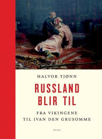 Russland blir til. 1. Fra vikingene til Ivan den grusomme