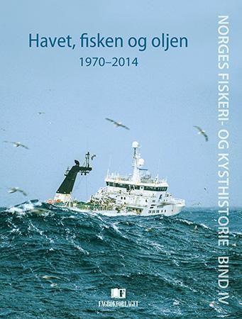 Norges fiskeri- og kysthistorie. Bind IV. Havet, fisken og oljen : 1970-2014