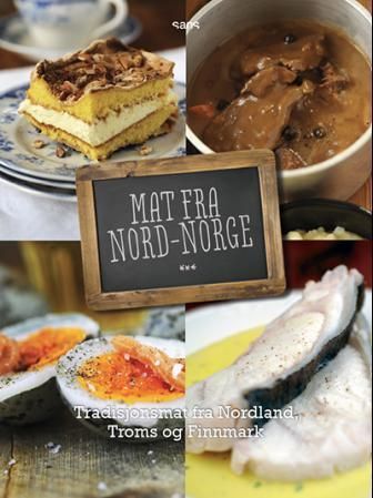 Mat fra Nord-Norge : tradisjonsmat fra Nordland, Troms og Finnmark
