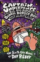 Captain Underpants and the big, bad battle of the bionic booger boy. Part 1. The night of the nasty nostril nuggets
