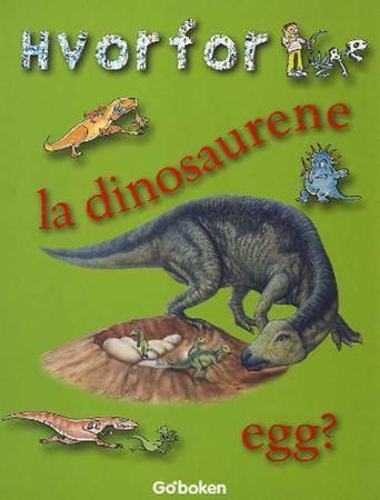 Why, why, why did dinosaurs lay eggs?