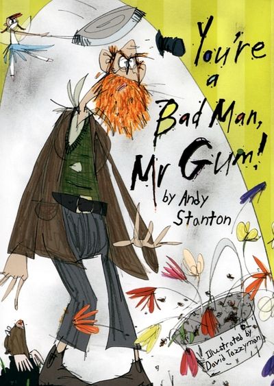 You're a bad man, Mr Gum!