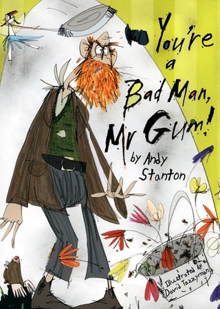 You're a bad man, Mr Gum!