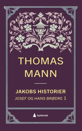 Joseph und seine Brüder. 1. Die Geschichten Jaakobs