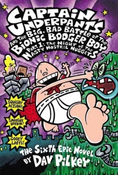 Captain Underpants and the big, bad battle of the bionic booger boy. Part 1. The night of the nasty nostril nuggets