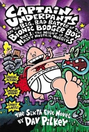 Captain Underpants and the big, bad battle of the bionic booger boy. Part 1. The night of the nasty nostril nuggets