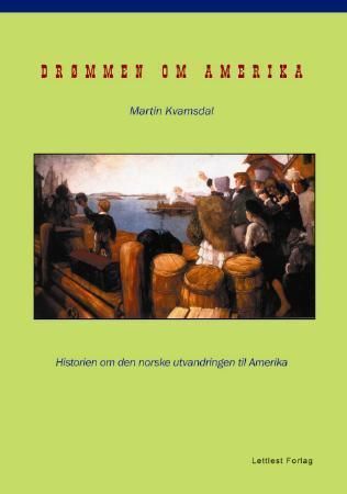 Drømmen om Amerika : historien om den norske utvandringen til Amerika