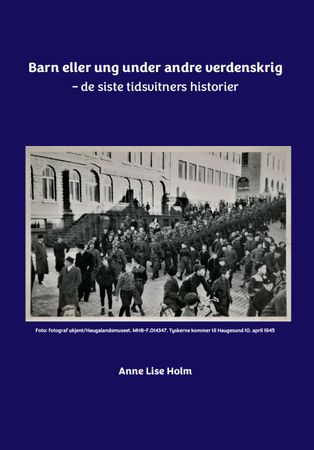 Barn eller ung under andre verdenskrig : de siste tidsvitners historier