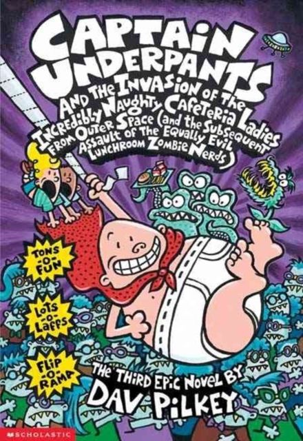 Captain Underpants and the invasion of the incredibly naughty cafeteria ladies from outer space (and the subsequent assault of the equally evil lunchroom zombie nerds)