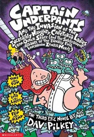 Captain Underpants and the invasion of the incredibly naughty cafeteria ladies from outer space (and the subsequent assault of the equally evil lunchroom zombie nerds)