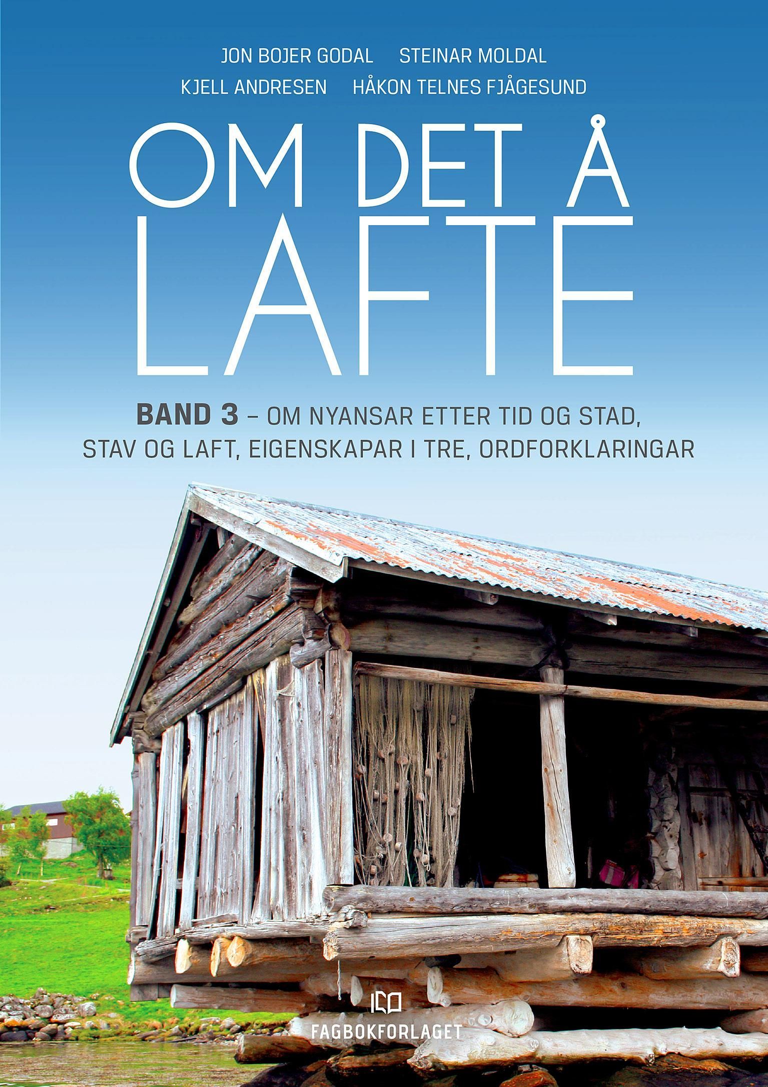 Om det å lafte. Band 3. Om nyansar etter tid og stad, stav og laft, eigenskapar i tre, ordforklaringar