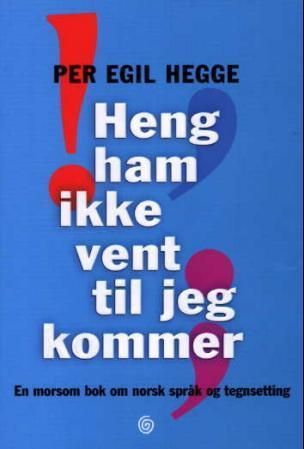 Heng ham ikke vent til jeg kommer