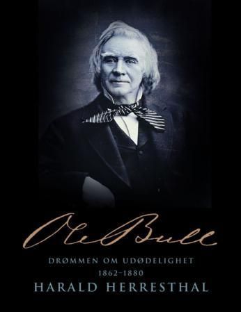 Ole Bull. Bind 4. Drømmen om udødelighet 1862-1880
