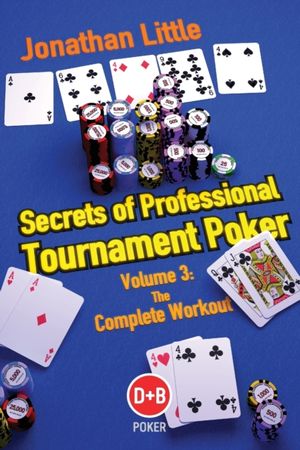 Secrets of professional tournament poker. Volume 3. The complete workout