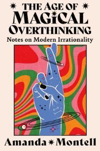 The age of magical overthinking