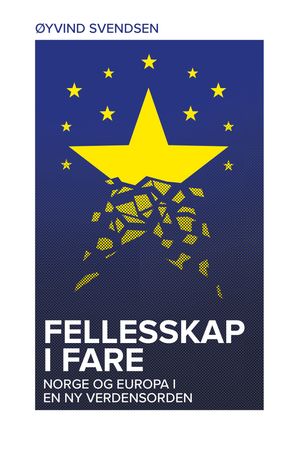 Fellesskap i fare : Norge og Europa i en ny verdensorden