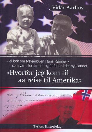 Hvorfor jeg kom til aa reise til Amerika : -ei bok om tysværbuen Hans Rønnevik som vart stor-farmar og forfattar i det nye landet