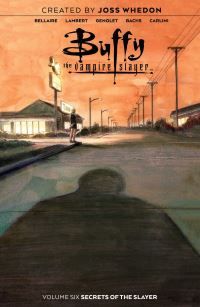 Buffy the vampire slayer. Volume six. Secrets of the slayer