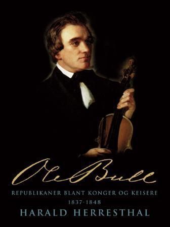 Ole Bull. Bind 2. Republikaner blant konger og keisere 1837-1848
