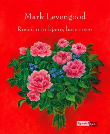 Rosor, min kära, bara rosor