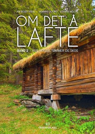 Om det å lafte. Band 2. Hus, hogge, tømmer og skog