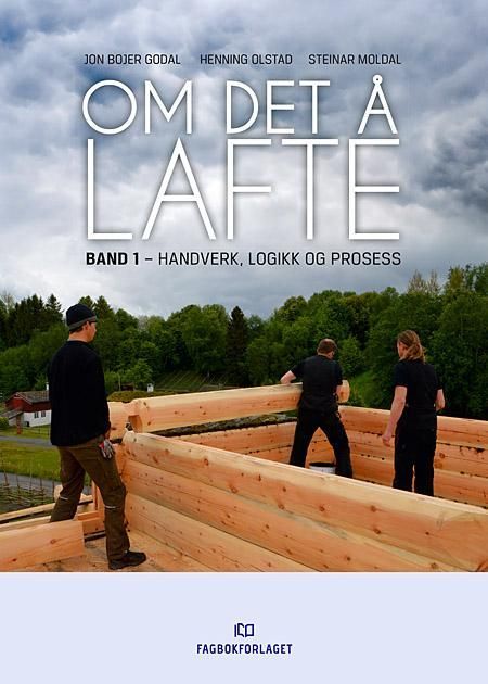 Om det å lafte. Band 1. Handverk, logikk og prosess