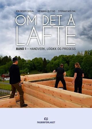Om det å lafte. Band 1. Handverk, logikk og prosess