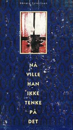 Nå ville han ikke tenke på det