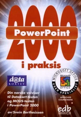 PowerPoint 2000 i praksis : din norske veiviser til Datakort-testen og MOUS-testen i PowerPoint 2000