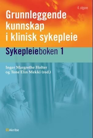 Sykepleieboken. 1. Grunnleggende kunnskap i klinisk sykepleie