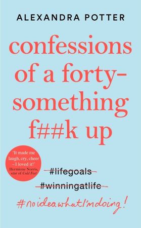 Confessions of a forty-something f##k up