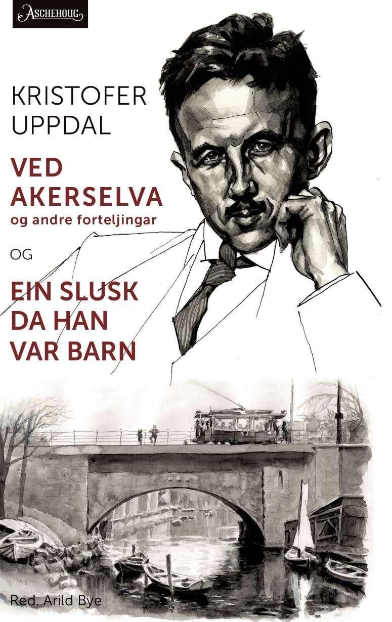 Ved Akerselva og andre forteljingar ; og Ein slusk da han var barn