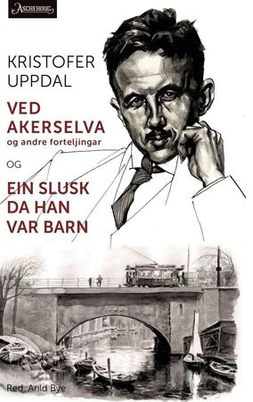 Ved Akerselva og andre forteljingar ; og Ein slusk da han var barn