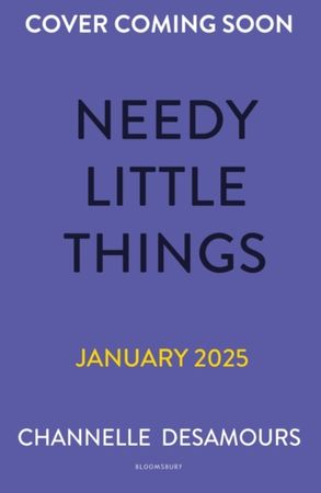 Needy little things