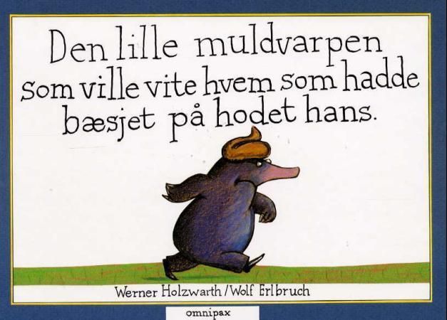 Vom kleinen Maulwurf, der wissen wollte, wer ihm auf den Kopf gemacht hat