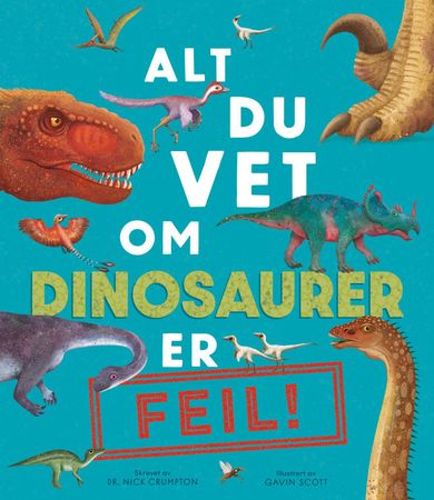 Everything you know about dinosaurs is wrong