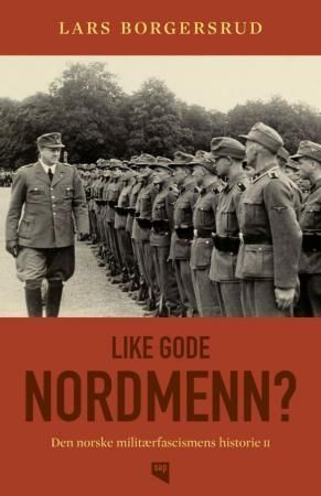 Den norske militærfacismens historie. Bind II. Like gode nordmenn?