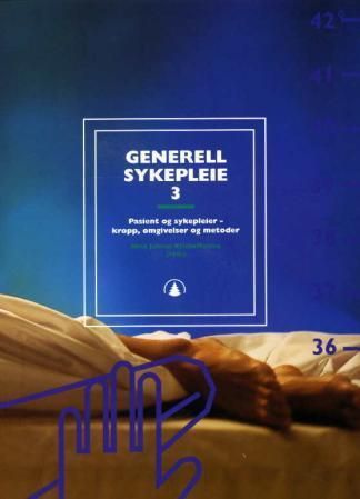 Generell sykepleie. 3. Pasient og sykepleier - kropp, omgivelser og metoder