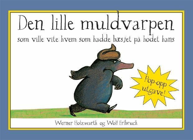 Vom kleinen Maulwurf, der wissen wollte, wer ihm auf den Kopf gemacht hat