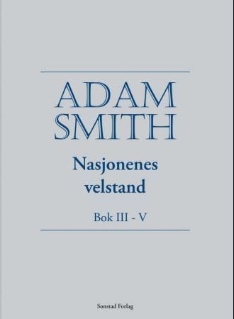 An inquiry into the nature and causes of the wealth of nations. Bok III-V