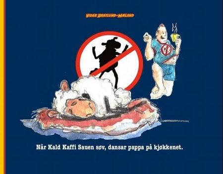 Når Kald Kaffi Sauen søv, dansar pappa på kjøkkenet