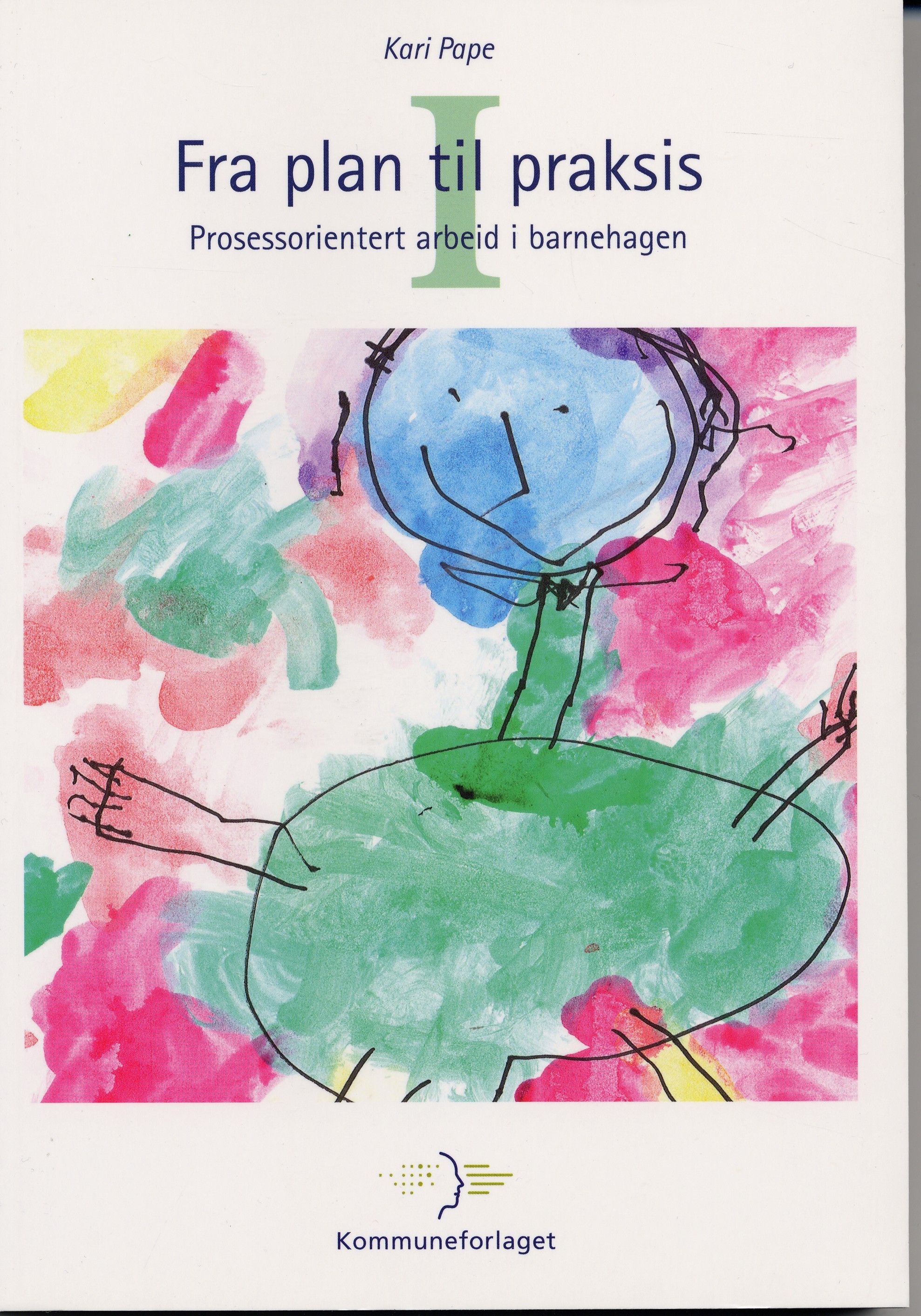 Fra plan til praksis. I. Prosessorientert arbeid i barnehagen